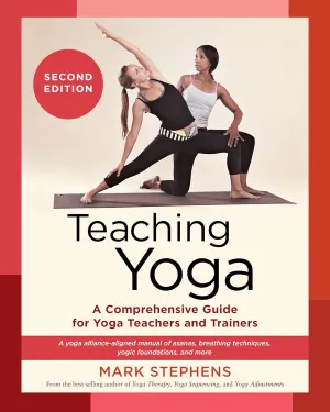 Teaching Yoga: A Comprehensive Guide for Yoga Teachers and Trainers